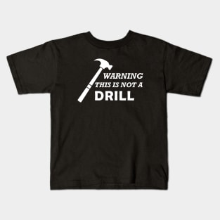 Carpenter - Warning this is not a drill Kids T-Shirt